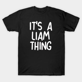 IT'S A LIAM THING Funny Birthday Men Name Gift Idea T-Shirt